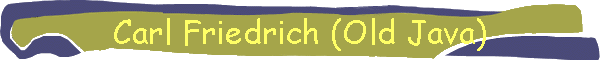 Carl Friedrich (Old Java)