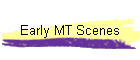 Early MT Scenes
