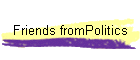 Friends fromPolitics