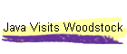 Java Visits Woodstock