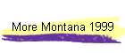 More Montana 1999