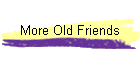 More Old Friends
