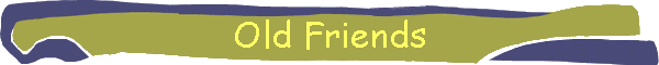 Old Friends