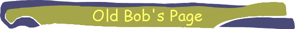 Old Bob's Page