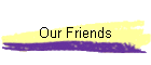 Our Friends