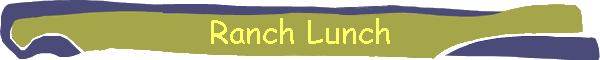 Ranch Lunch