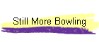 Still More Bowling