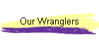 Our Wranglers
